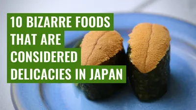 10 bizarre foods that are considered delicacies in Japan

