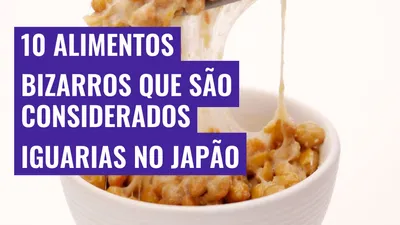 10 alimentos bizarros que são considerados iguarias no Japão