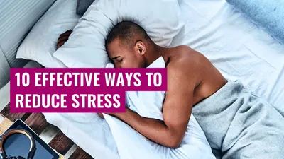 10 Effective Ways to Reduce Stress
