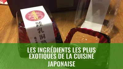 Les ingrédients les plus exotiques de la cuisine japonaise
