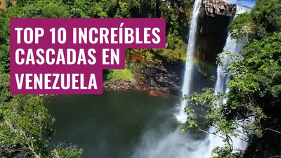 Top 10 increíbles cascadas en Venezuela
