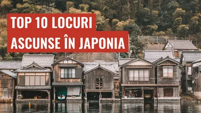 Top 10 Locuri Ascunse în Japonia
