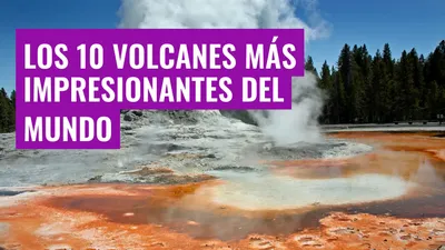 Los 10 volcanes más impresionantes del mundo

