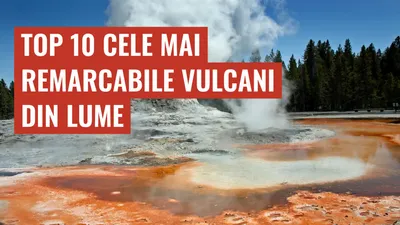 Top 10 cele mai remarcabile vulcani din lume
