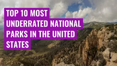 Top 10 Most Underrated National Parks in the United States
