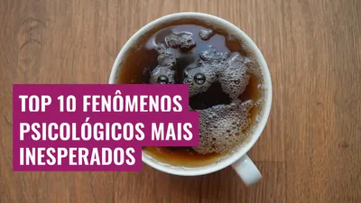 Top 10 Fenômenos Psicológicos Mais Inesperados