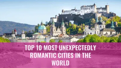 Top 10 Most Unexpectedly Romantic Cities in the World
