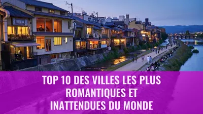 Top 10 des villes les plus romantiques et inattendues du monde
