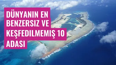 Dünyanın en benzersiz ve keşfedilmemiş 10 adası
