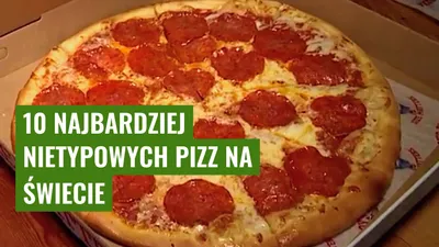 10 najbardziej nietypowych pizz na świecie
