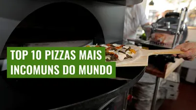 Top 10 Pizzas Mais Incomuns do Mundo
