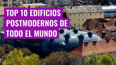 Top 10 Edificios Postmodernos de todo el mundo
