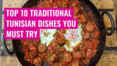 Top 10 Traditional Tunisian Dishes You Must Try
