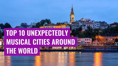 Top 10 Unexpectedly Musical Cities Around the World
