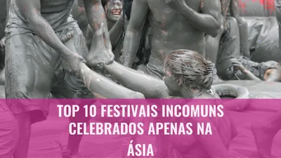 Top 10 Festivais Incomuns Celebrados Apenas na Ásia
