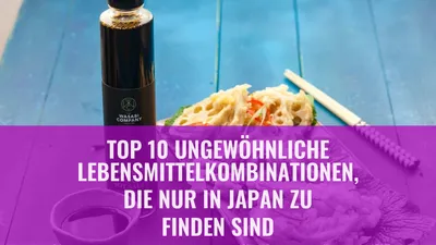 Top 10 ungewöhnliche Lebensmittelkombinationen, die nur in Japan zu finden sind
