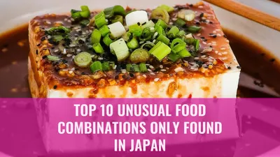 Top 10 Unusual Food Combinations Only Found in Japan

